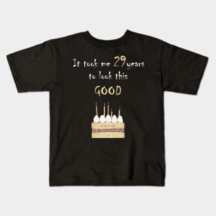 It took me 29 years to look this good Kids T-Shirt